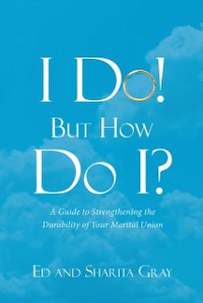I Do! But How Do I?