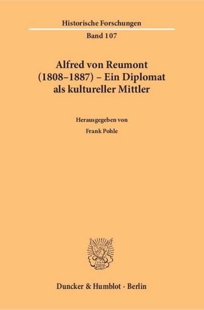 Alfred von Reumont (1808-1887) - Ein Diplomat als kultureller Mittler.