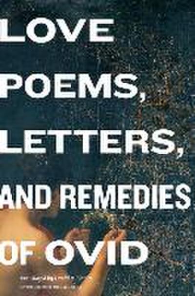 Love Poems, Letters, and Remedies of Ovid