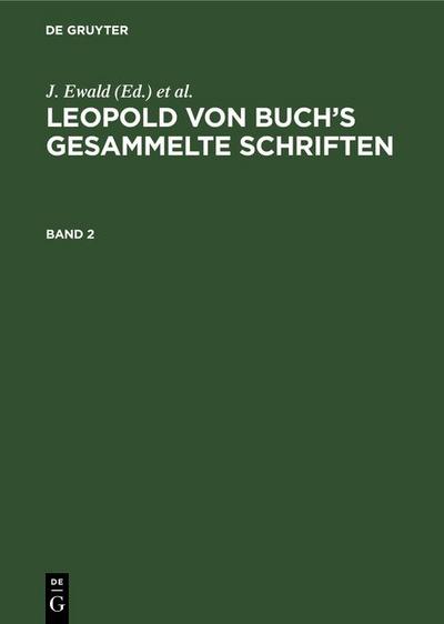 Leopold von Buch’s Gesammelte Schriften. Band 2