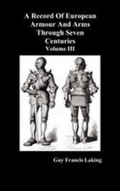 A Record of European Armour and Arms Through Seven Centuries, Volume III