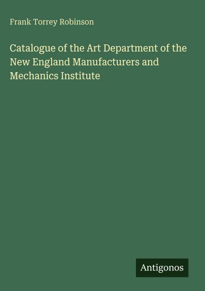 Catalogue of the Art Department of the New England Manufacturers and Mechanics Institute