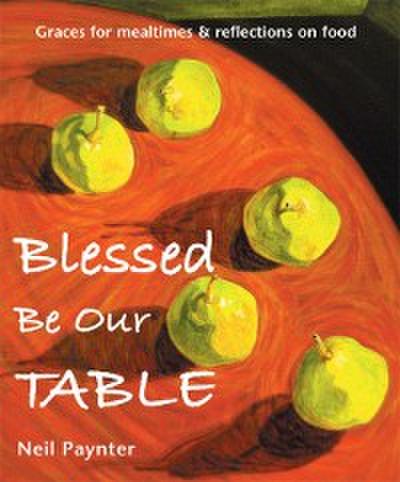 Blessed Be Our Table