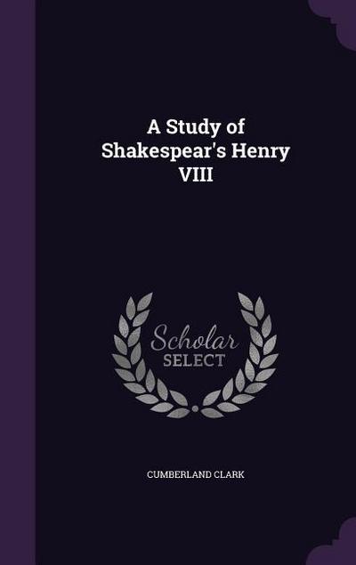 A Study of Shakespear’s Henry VIII