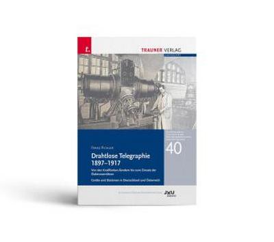 Drahtlose Telegraphie 1897 - 1917, Schriftenreihe Geschichte der Naturwissenschaften und der Technik, Bd. 40