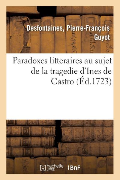 Paradoxes Litteraires Au Sujet de la Tragedie d’Ines de Castro