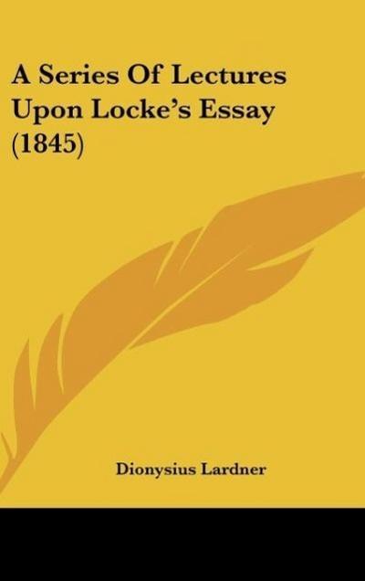 A Series Of Lectures Upon Locke’s Essay (1845)