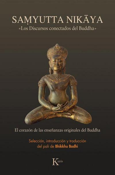 Samyutta Nikaya: Los Discursos Conectados del Buddha / Noble Truths, Noble Path: The Heart Essence of the Buddha’s Original Teachings