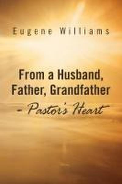 From a Husband, Father, Grandfather - Pastor’s Heart