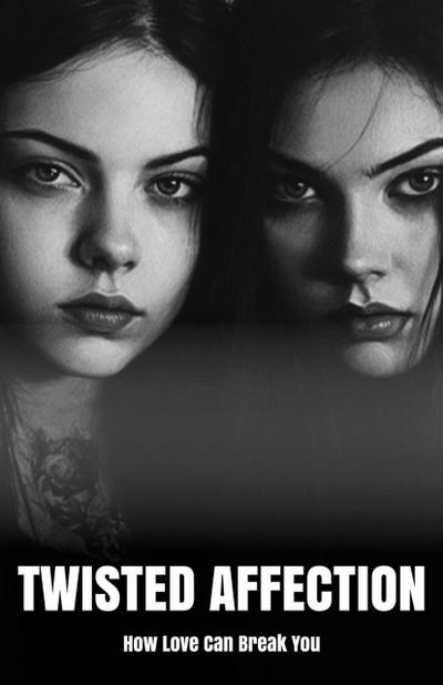 Twisted Affection: How Love Can Break You
