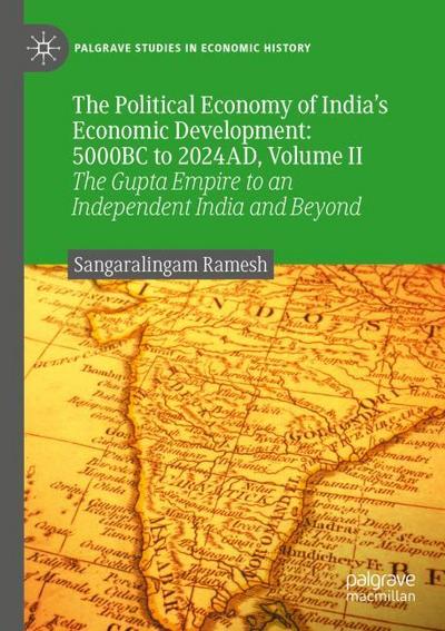 The Political Economy of India’s Economic Development: 5000BC to 2024AD, Volume II