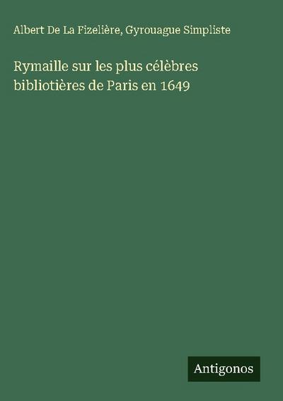Rymaille sur les plus célèbres bibliotières de Paris en 1649