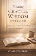 Finding Grace and Wisdom After Failure