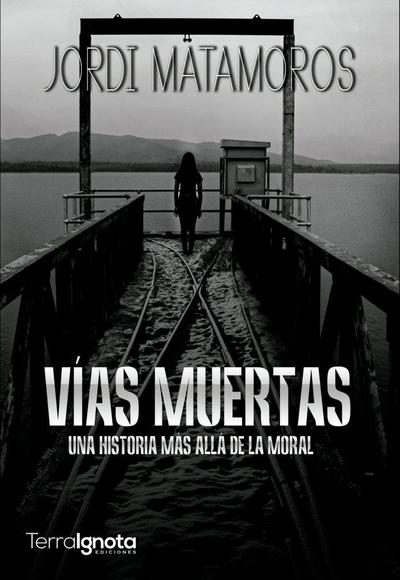 Vías muertas : una historia más allá de la moral