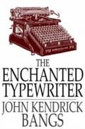Enchanted Typewriter - John Kendrick Bangs