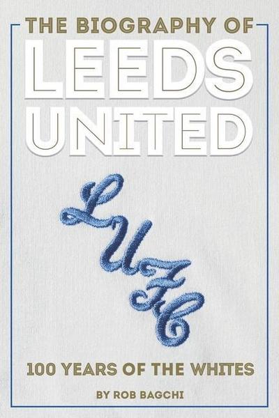The Biography of Leeds United