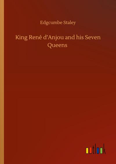 King René d’Anjou and his Seven Queens