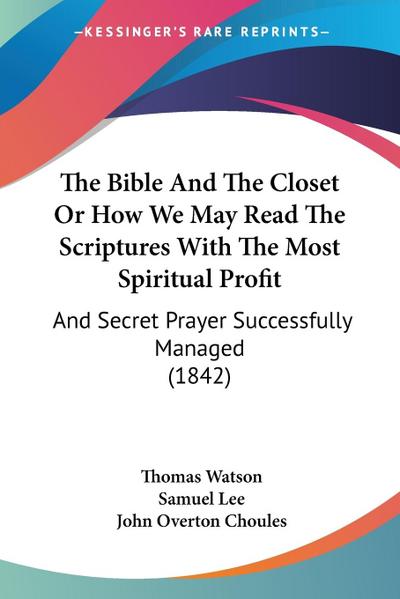 The Bible And The Closet Or How We May Read The Scriptures With The Most Spiritual Profit - Thomas Watson