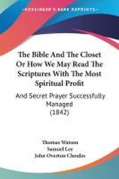 The Bible And The Closet Or How We May Read The Scriptures With The Most Spiritual Profit