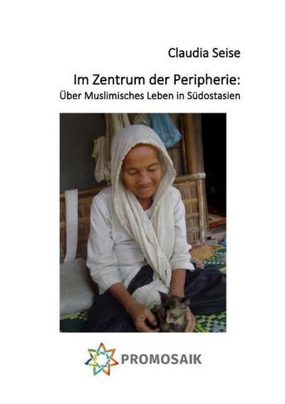 Im Zentrum der Peripherie: Über Muslimisches Leben in Südostasien