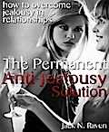 The Permanent Anti-Jealousy Solution - How To Overcome Jealousy In Relationships
