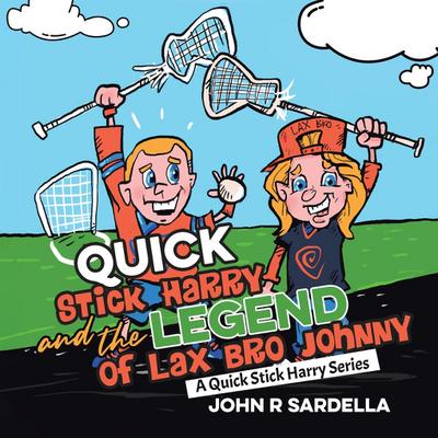 Quick Stick Harry and the Legend of Lax Bro Johnny