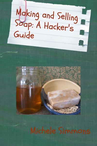 Making and Selling Soap: A Hacker’s Guide