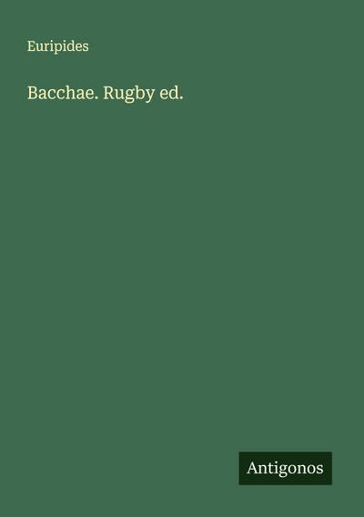 Bacchae. Rugby ed.