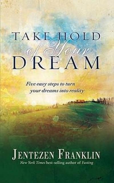 Take Hold of Your Dream