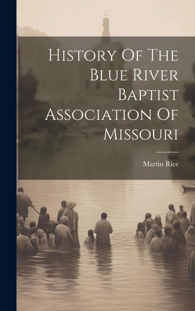 History Of The Blue River Baptist Association Of Missouri