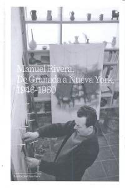 Rivera, M: Manuel Rivera, De Granada a Nueva York, 1946-1960