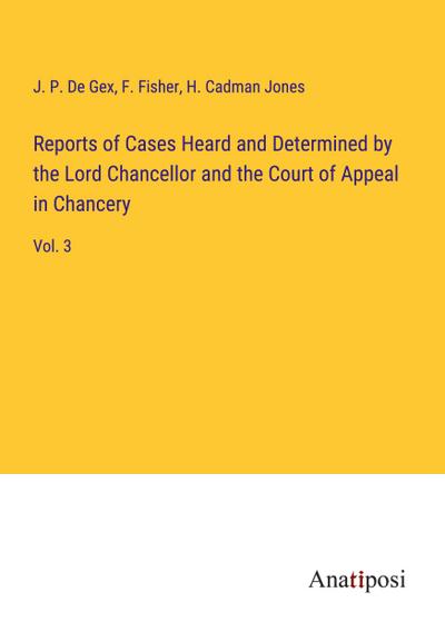 Reports of Cases Heard and Determined by the Lord Chancellor and the Court of Appeal in Chancery