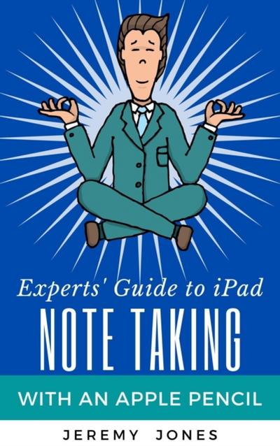 Experts’ Guide to iPad Note Taking with an Apple Pencil