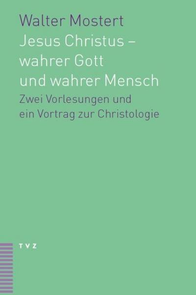 Jesus Christus - wahrer Gott und wahrer Mensch