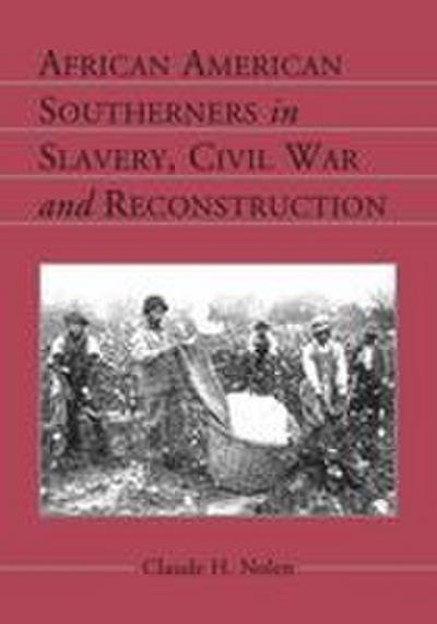 African American Southerners in Slavery, Civil War and Reconstruction