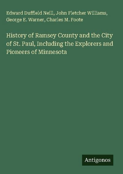History of Ramsey County and the City of St. Paul, Including the Explorers and Pioneers of Minnesota
