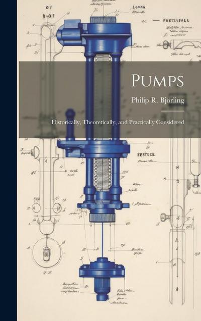 Pumps: Historically, Theoretically, and Practically Considered