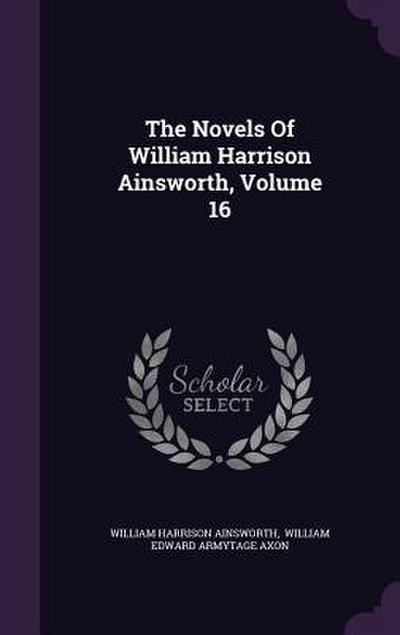 The Novels Of William Harrison Ainsworth, Volume 16