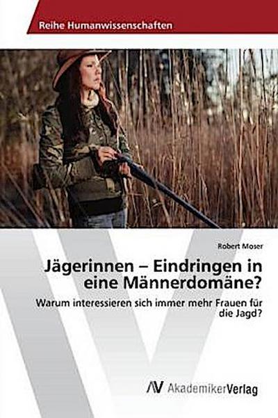 Jägerinnen - Eindringen in eine Männerdomäne?