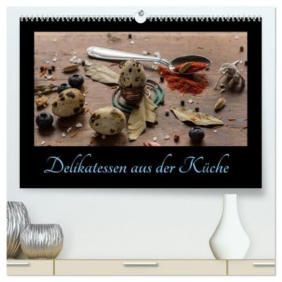 Delikatessen aus der Küche (hochwertiger Premium Wandkalender 2026 DIN A2 quer), Kunstdruck in Hochglanz