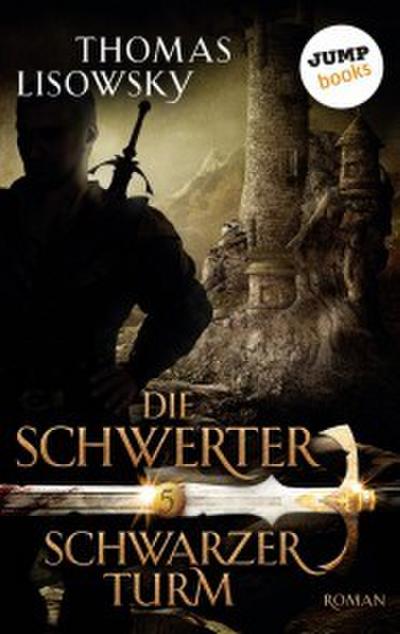 DIE SCHWERTER - Band 5: Schwarzer Turm