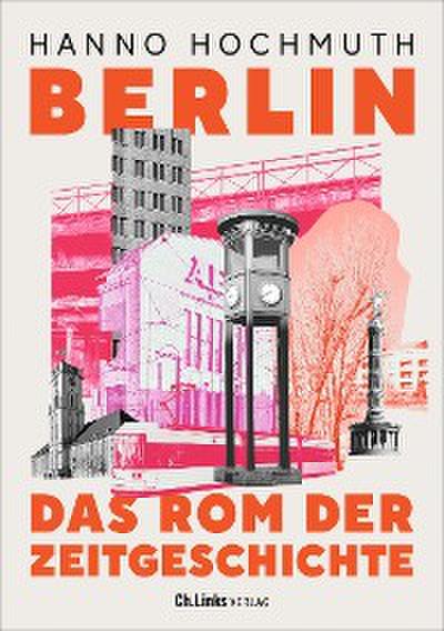 Berlin. Das Rom der Zeitgeschichte