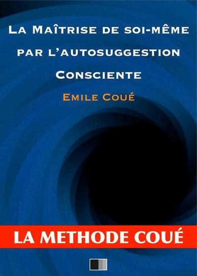 La maîtrise de soi-même par l’autosuggestion consciente