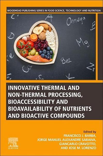 Innovative Thermal and Non-Thermal Processing, Bioaccessibility and Bioavailability of Nutrients and Bioactive Compounds