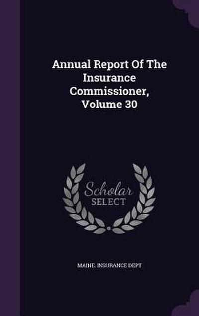 Annual Report Of The Insurance Commissioner, Volume 30