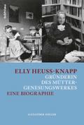 Elly Heuss-Knapp - Grunderin Des Muttergenesungswerkes: Eine Biographie