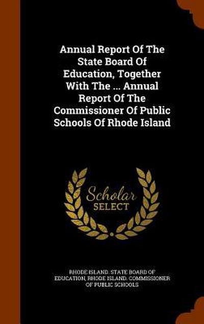 Annual Report Of The State Board Of Education, Together With The ... Annual Report Of The Commissioner Of Public Schools Of Rhode Island
