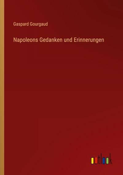Napoleons Gedanken und Erinnerungen