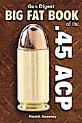 Gun Digest Big Fat Book of the .45 ACP