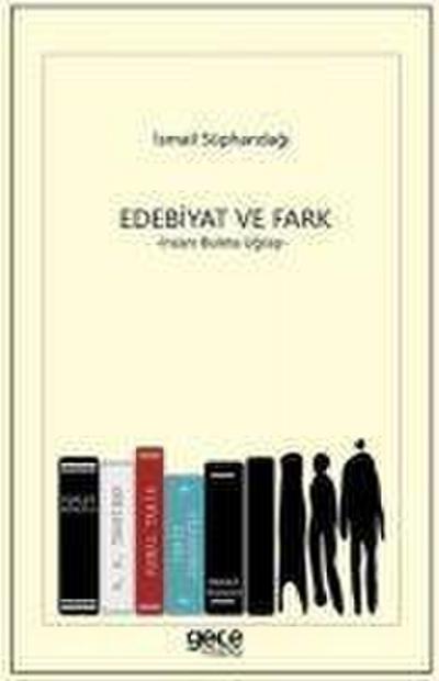 Edebiyat ve Fark - Insani Bulma Ugrasi